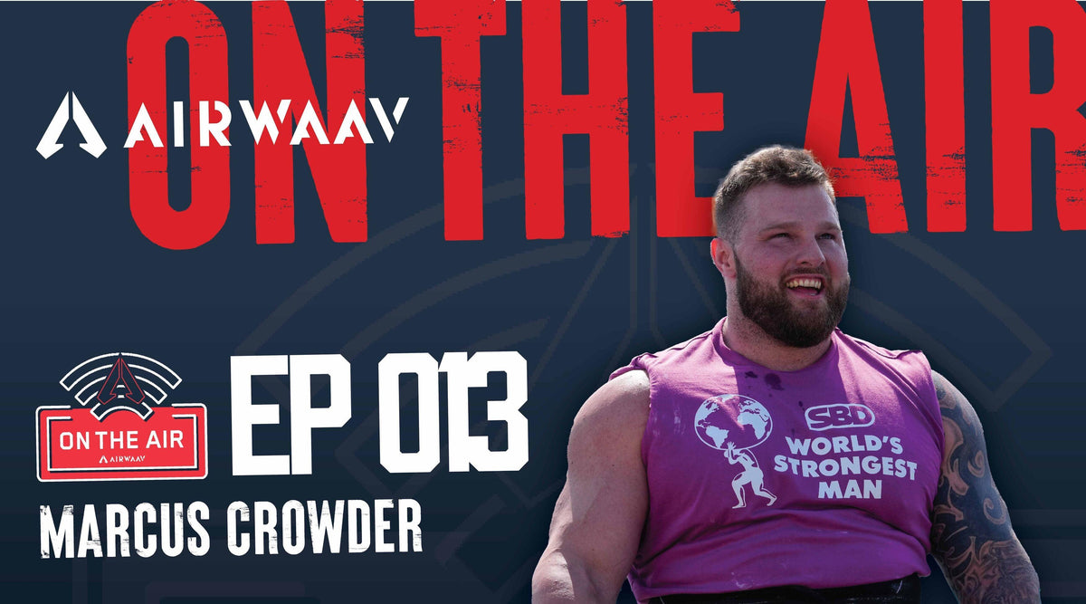 Unlocking Game-Changing Training Secrets with Pro Strongman Marcus Crowder // On The Air Podcast 013 - AIRWAAV