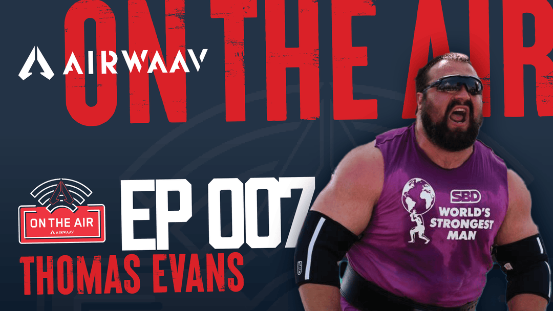 AIRWAAV Podcast 007: Empowering Elite Strongman Athletes with Thomas Evans