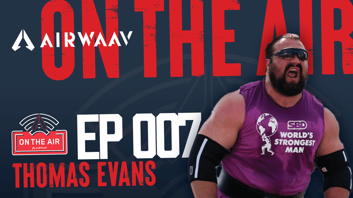 AIRWAAV Podcast 007: Empowering Elite Strongman Athletes with Thomas Evans - AIRWAAV